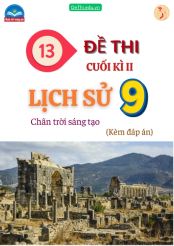 Tổng hợp 13 Đề thi Lịch sử 9 sách Chân Trời Sáng Tạo cuối Kì 2 (Kèm đáp án)